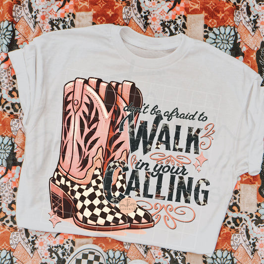 Don't Be Afraid to Walk in Your Calling PNG Digital Download