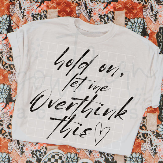 Hold On Let Me Overthink This PNG Digital Download